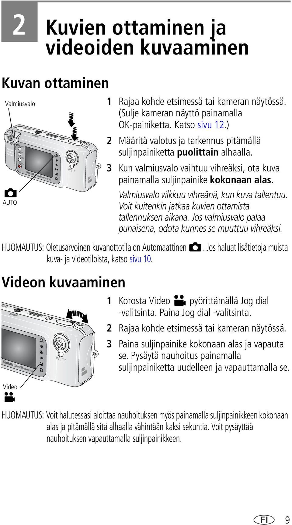 ) 2 Määritä valotus ja tarkennus pitämällä suljinpainiketta puolittain alhaalla. 3 Kun valmiusvalo vaihtuu vihreäksi, ota kuva painamalla suljinpainike kokonaan alas.