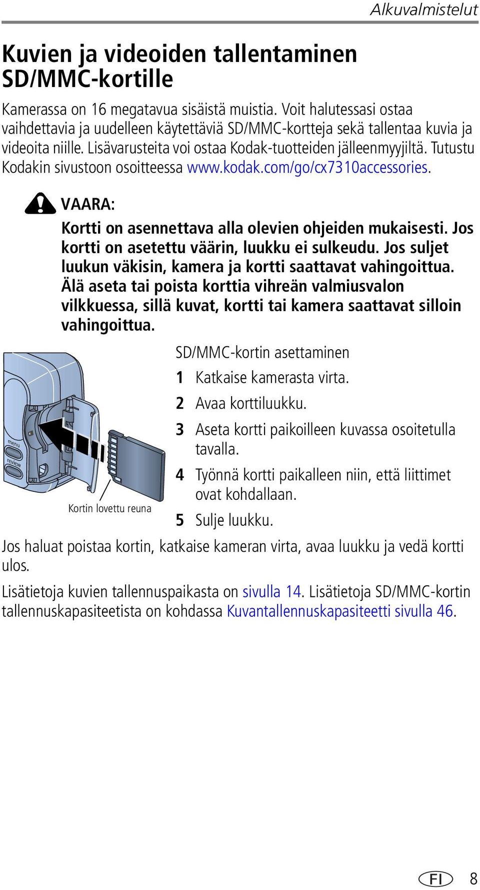 Tutustu Kodakin sivustoon osoitteessa www.kodak.com/go/cx7310accessories. VAARA: Kortti on asennettava alla olevien ohjeiden mukaisesti. Jos kortti on asetettu väärin, luukku ei sulkeudu.