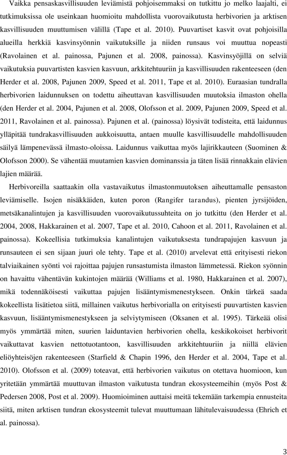 painossa, Pajunen et al. 2008, painossa). Kasvinsyöjillä on selviä vaikutuksia puuvartisten kasvien kasvuun, arkkitehtuuriin ja kasvillisuuden rakenteeseen (den Herder et al.