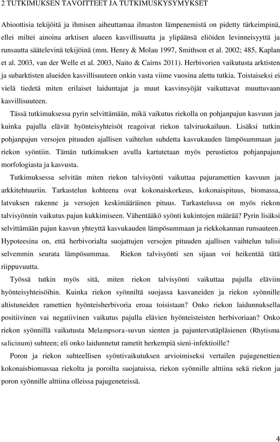 Herbivorien vaikutusta arktisten ja subarktisten alueiden kasvillisuuteen onkin vasta viime vuosina alettu tutkia.