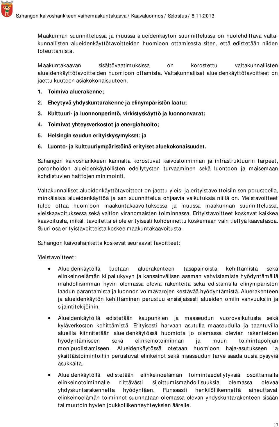 Toimiva aluerakenne; 2. Eheytyvä yhdyskuntarakenne ja elinympäristön laatu; 3. Kulttuuri- ja luonnonperintö, virkistyskäyttö ja luonnonvarat; 4. Toimivat yhteysverkostot ja energiahuolto; 5.