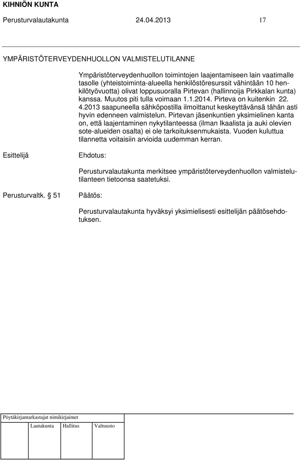 henkilötyövuotta) olivat loppusuoralla Pirtevan (hallinnoija Pirkkalan kunta) kanssa. Muutos piti tulla voimaan 1.1.2014. Pirteva on kuitenkin 22. 4.