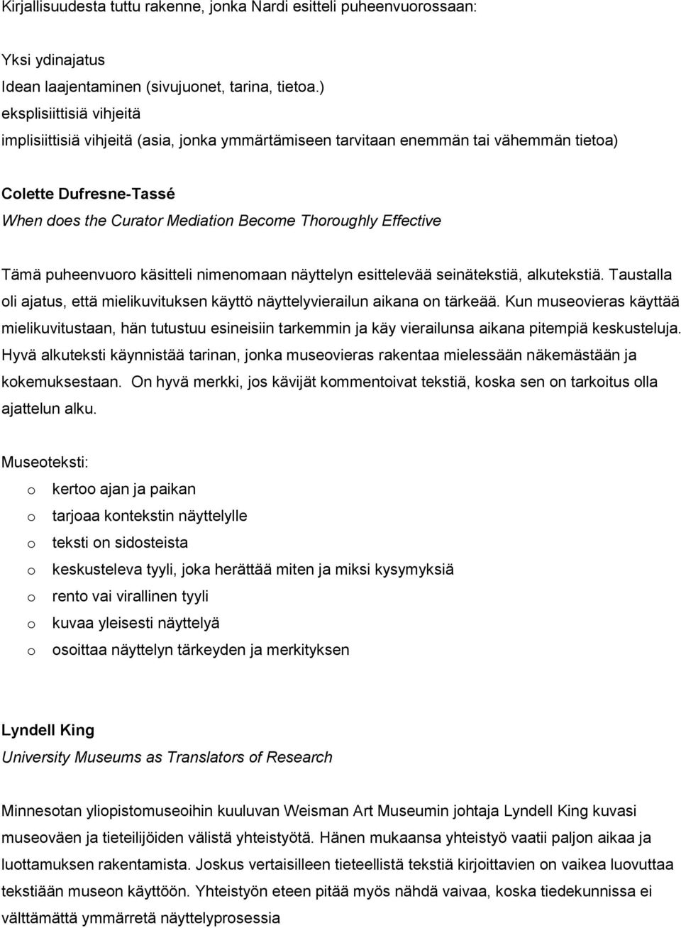 puheenvur käsitteli nimenmaan näyttelyn esittelevää seinätekstiä, alkutekstiä. Taustalla li ajatus, että mielikuvituksen käyttö näyttelyvierailun aikana n tärkeää.