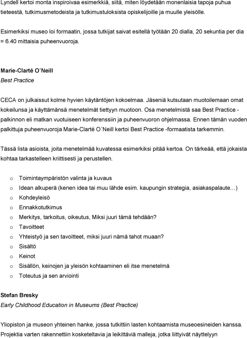 Marie-Clarté O Neill Best Practice CECA n julkaissut klme hyvien käytäntöjen kkelmaa. Jäseniä kutsutaan mutilemaan mat kkeilunsa ja käyttämänsä menetelmät tiettyyn mutn.