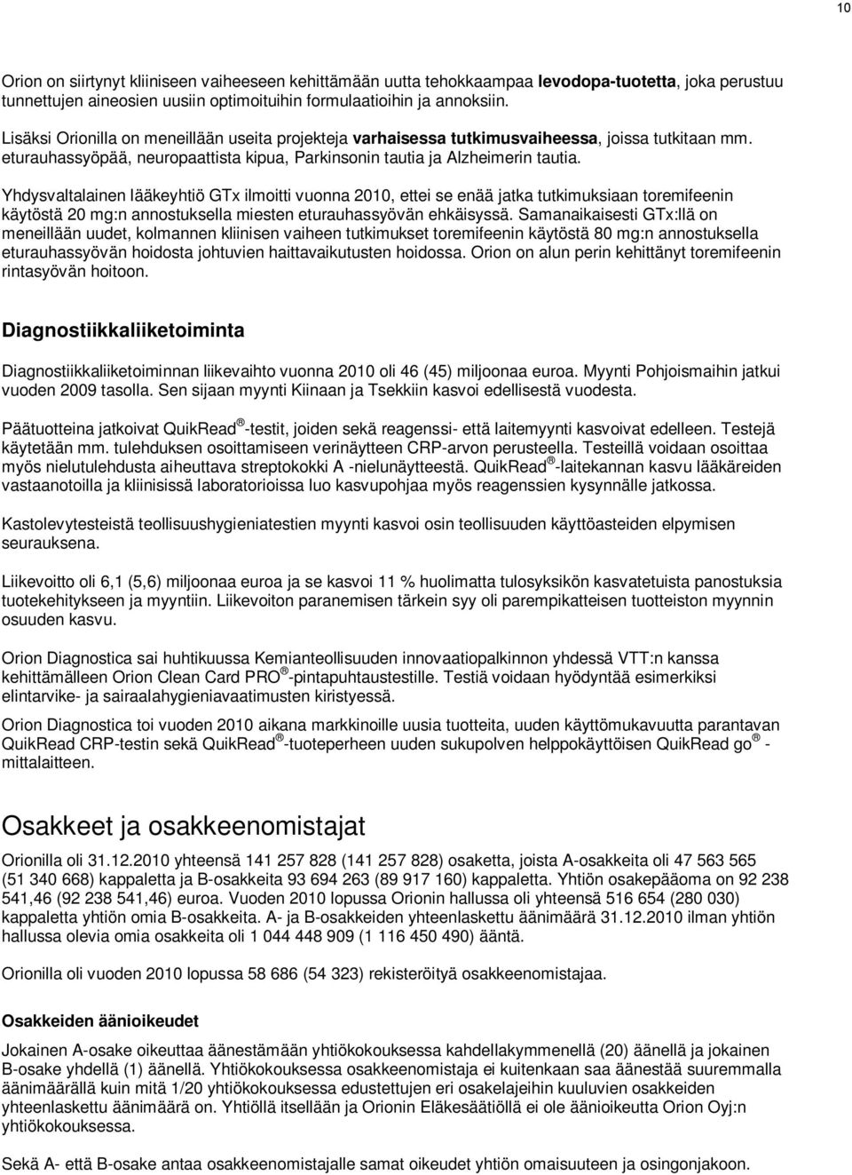 Yhdysvaltalainen lääkeyhtiö GTx ilmoitti vuonna 2010, ettei se enää jatka tutkimuksiaan toremifeenin käytöstä 20 mg:n annostuksella miesten eturauhassyövän ehkäisyssä.