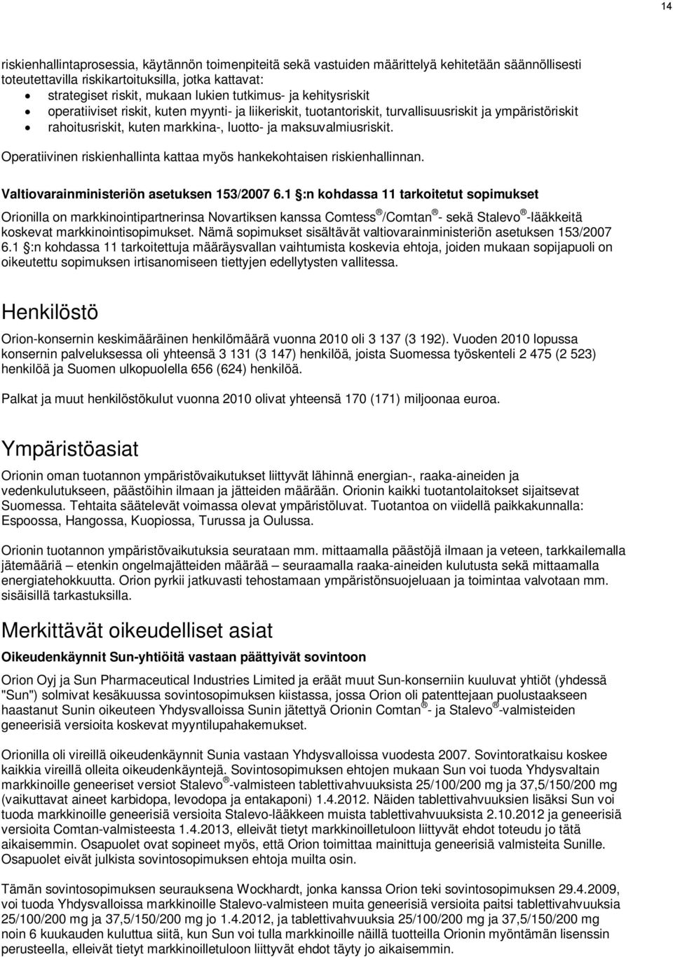 Operatiivinen riskienhallinta kattaa myös hankekohtaisen riskienhallinnan. Valtiovarainministeriön asetuksen 153/2007 6.