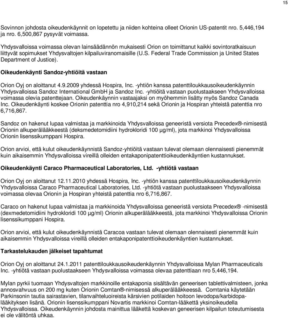 Federal Trade Commission ja United States Department of Justice). Oikeudenkäynti Sandoz-yhtiöitä vastaan Orion Oyj on aloittanut 4.9.2009 yhdessä Hospira, Inc.