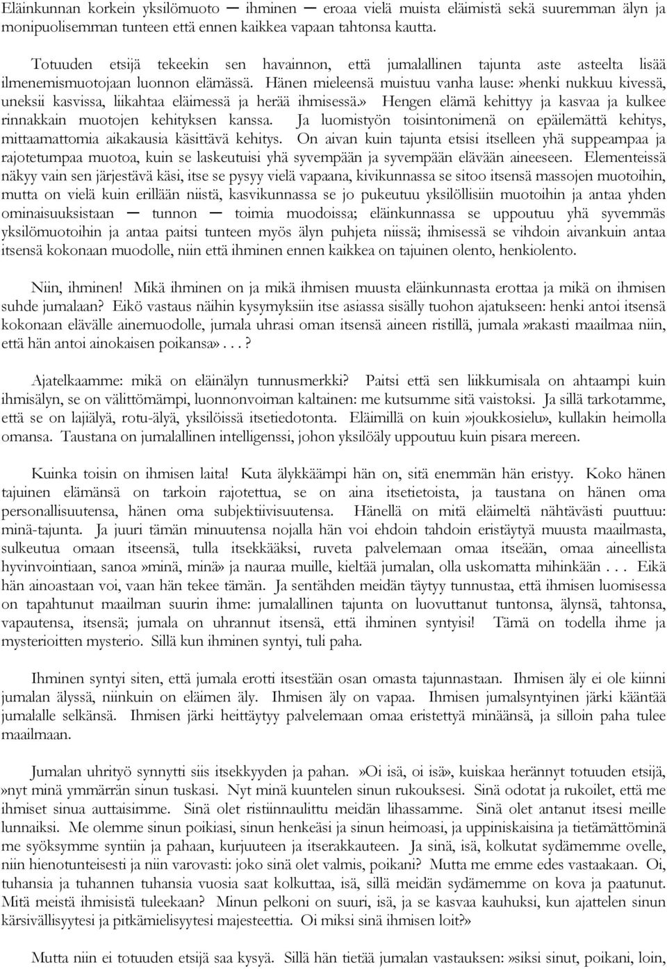 Hänen mieleensä muistuu vanha lause:»henki nukkuu kivessä, uneksii kasvissa, liikahtaa eläimessä ja herää ihmisessä.» Hengen elämä kehittyy ja kasvaa ja kulkee rinnakkain muotojen kehityksen kanssa.