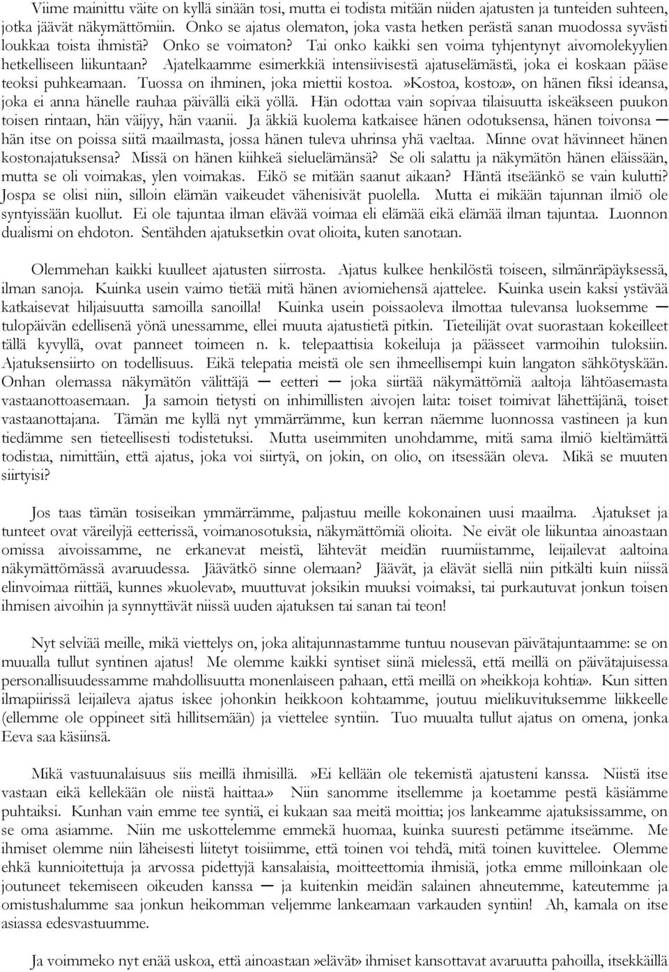 Ajatelkaamme esimerkkiä intensiivisestä ajatuselämästä, joka ei koskaan pääse teoksi puhkeamaan. Tuossa on ihminen, joka miettii kostoa.