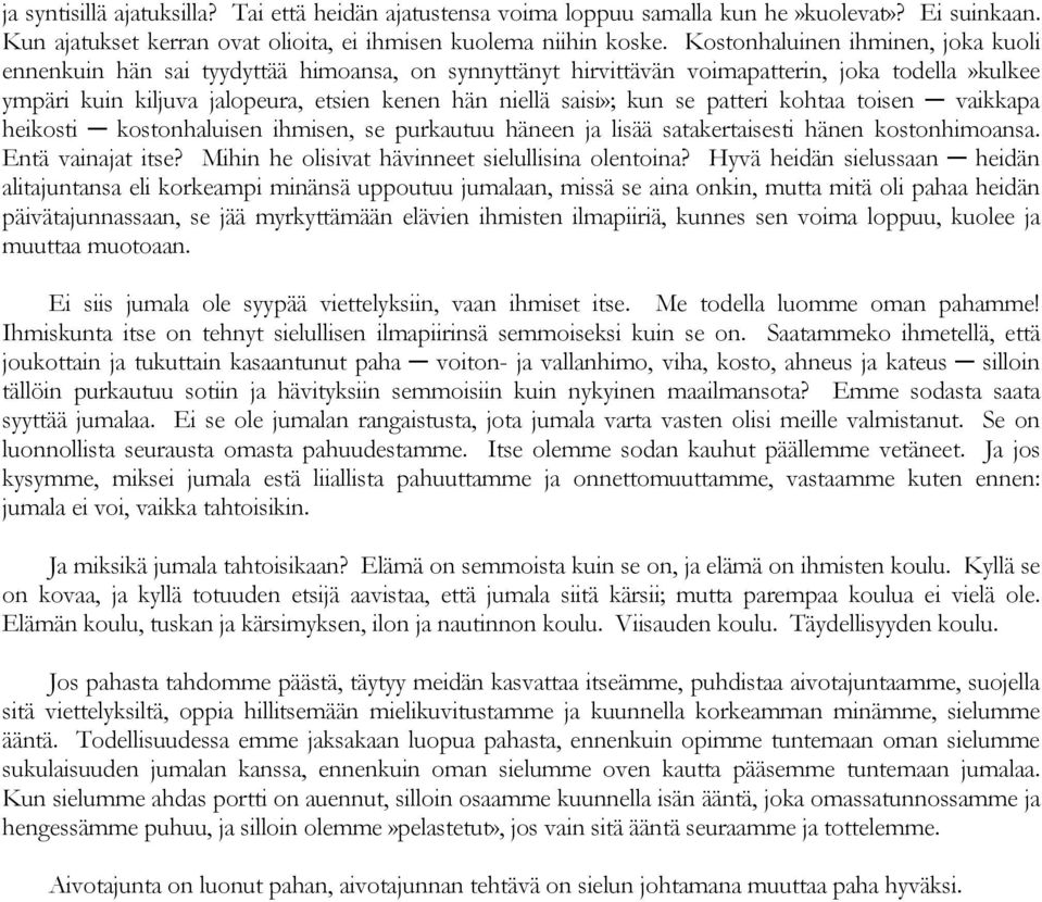 kun se patteri kohtaa toisen vaikkapa heikosti kostonhaluisen ihmisen, se purkautuu häneen ja lisää satakertaisesti hänen kostonhimoansa. Entä vainajat itse?