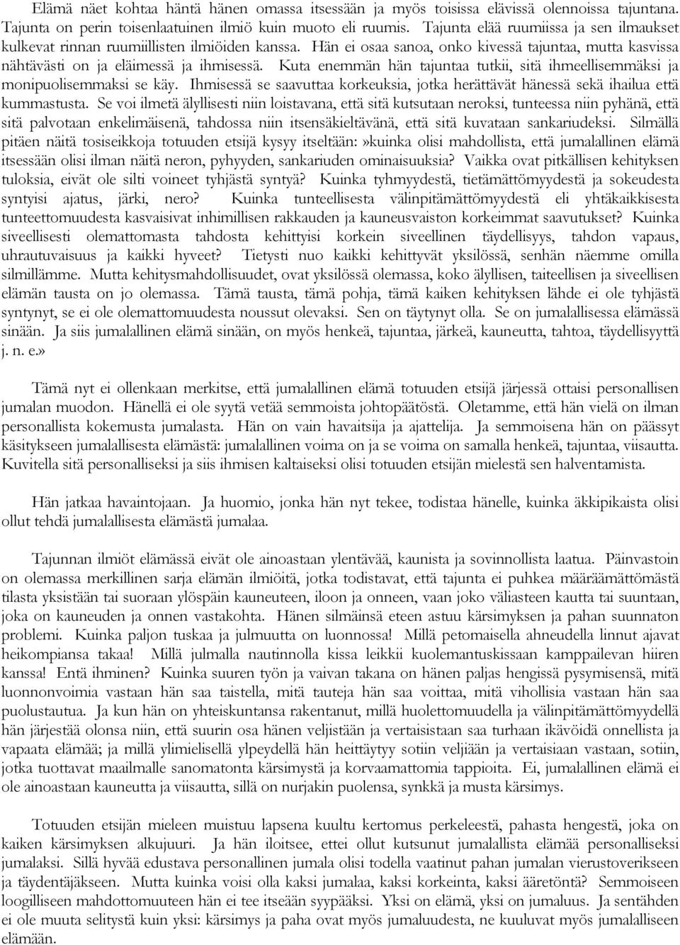 Kuta enemmän hän tajuntaa tutkii, sitä ihmeellisemmäksi ja monipuolisemmaksi se käy. Ihmisessä se saavuttaa korkeuksia, jotka herättävät hänessä sekä ihailua että kummastusta.