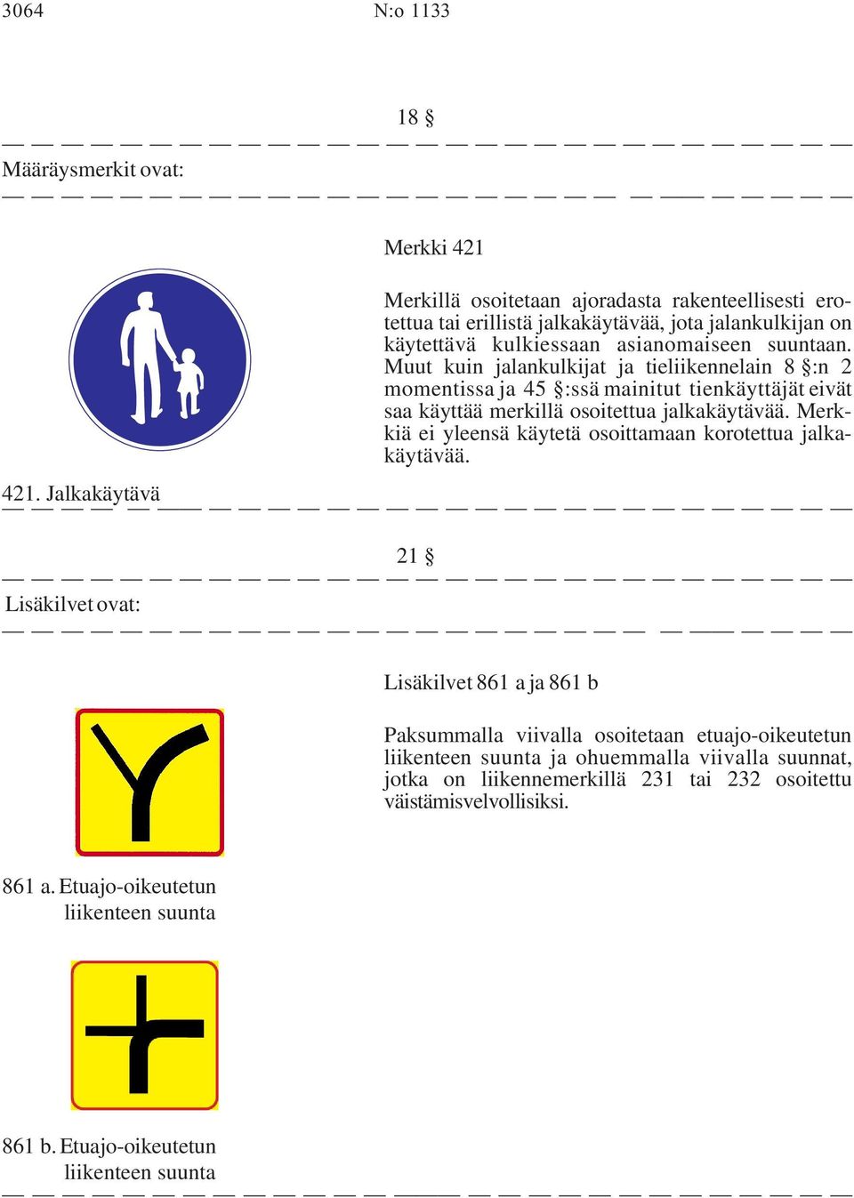 Merkkiä ei yleensä käytetä osoittamaan korotettua jalkakäytävää. 421.