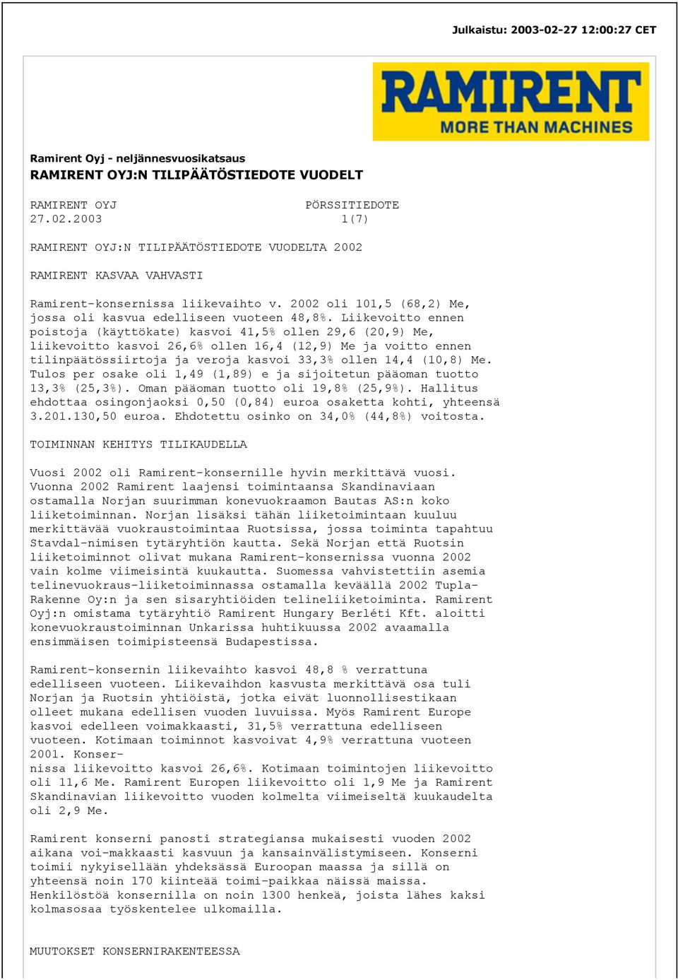 Liikevoitto ennen poistoja (käyttökate) kasvoi 41,5% ollen 29,6 (20,9) Me, liikevoitto kasvoi 26,6% ollen 16,4 (12,9) Me ja voitto ennen tilinpäätössiirtoja ja veroja kasvoi 33,3% ollen 14,4 (10,8)