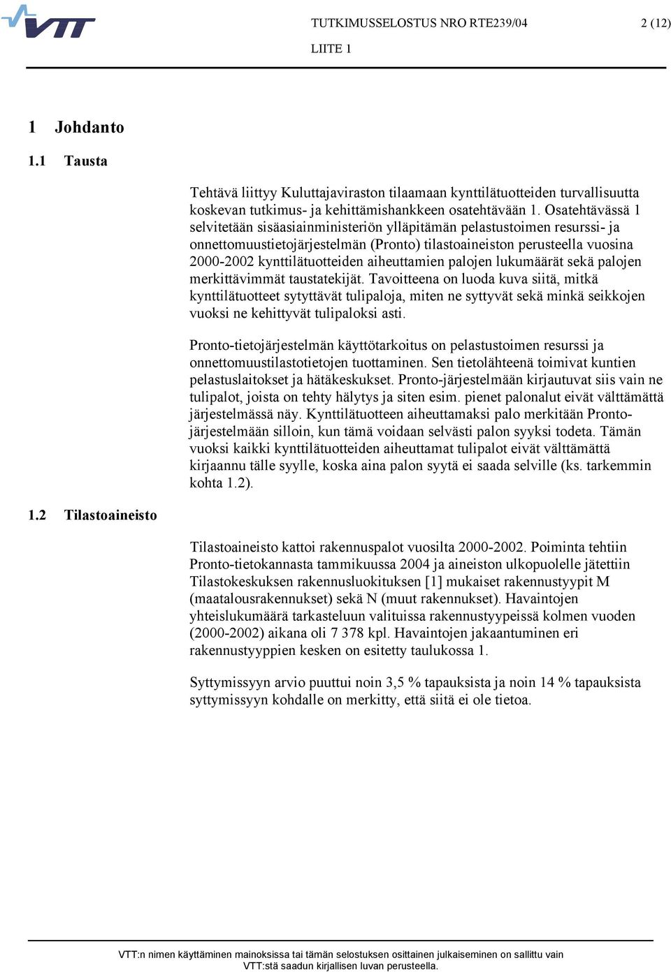 aiheuttamien palojen lukumäärät sekä palojen merkittävimmät taustatekijät.