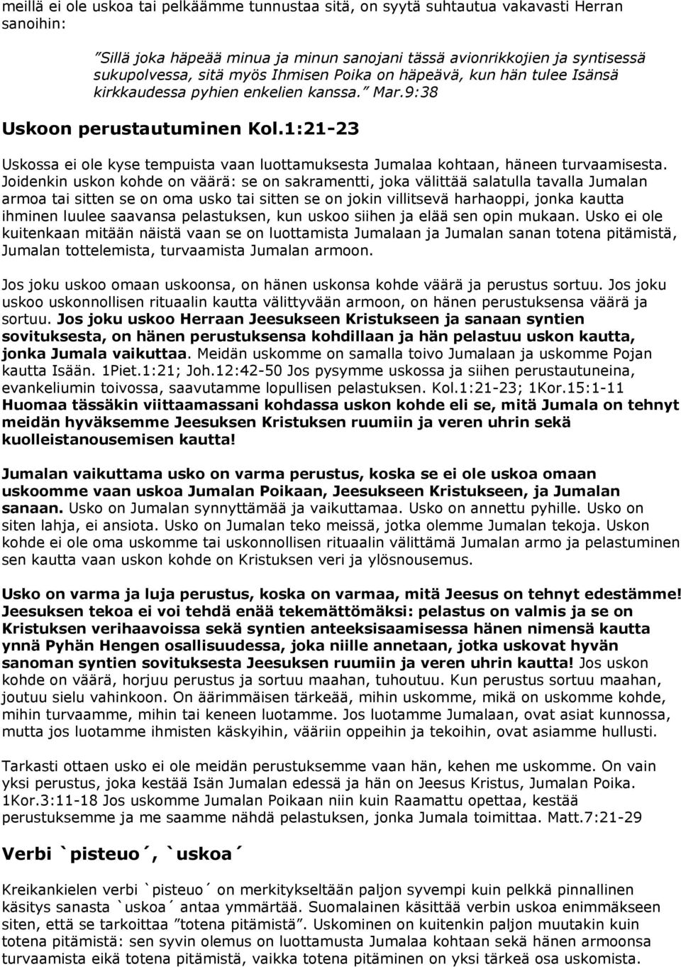 1:21-23 Uskossa ei ole kyse tempuista vaan luottamuksesta Jumalaa kohtaan, häneen turvaamisesta.