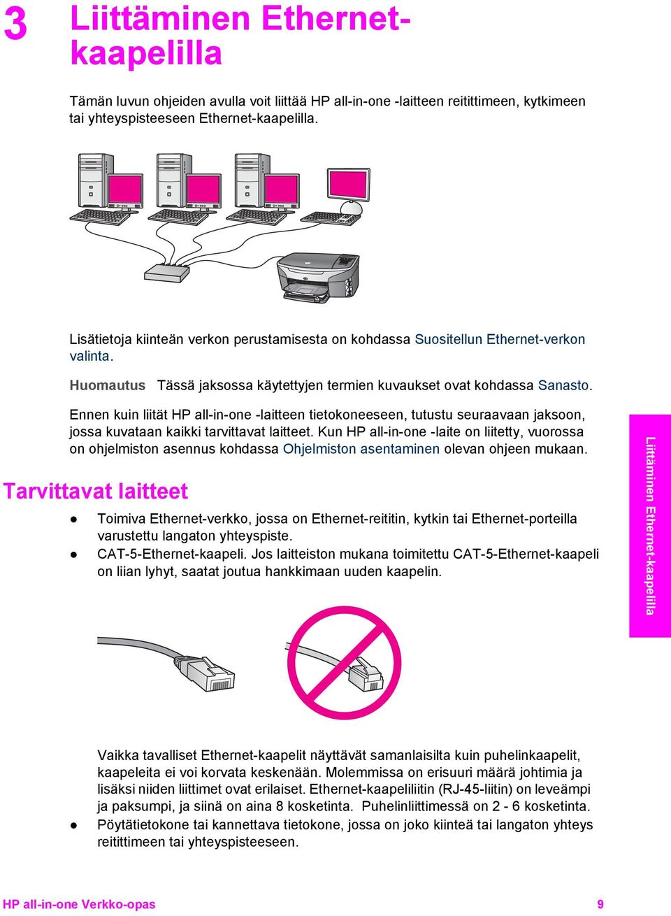 Ennen kuin liität HP all-in-one -laitteen tietokoneeseen, tutustu seuraavaan jaksoon, jossa kuvataan kaikki tarvittavat laitteet.