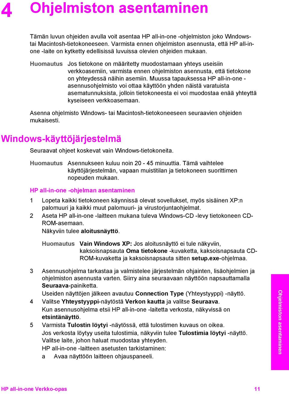 Huomautus Jos tietokone on määritetty muodostamaan yhteys useisiin verkkoasemiin, varmista ennen ohjelmiston asennusta, että tietokone on yhteydessä näihin asemiin.