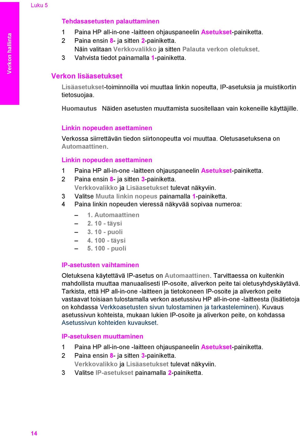 Verkon lisäasetukset Lisäasetukset-toiminnoilla voi muuttaa linkin nopeutta, IP-asetuksia ja muistikortin tietosuojaa. Huomautus Näiden asetusten muuttamista suositellaan vain kokeneille käyttäjille.