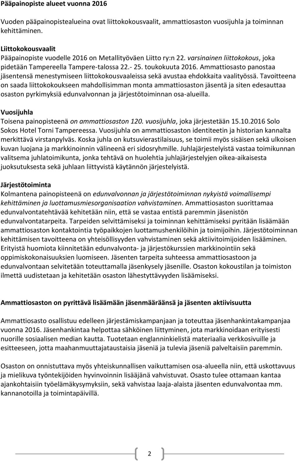 Ammattiosasto panostaa jäsentensä menestymiseen liittokokousvaaleissa sekä avustaa ehdokkaita vaalityössä.