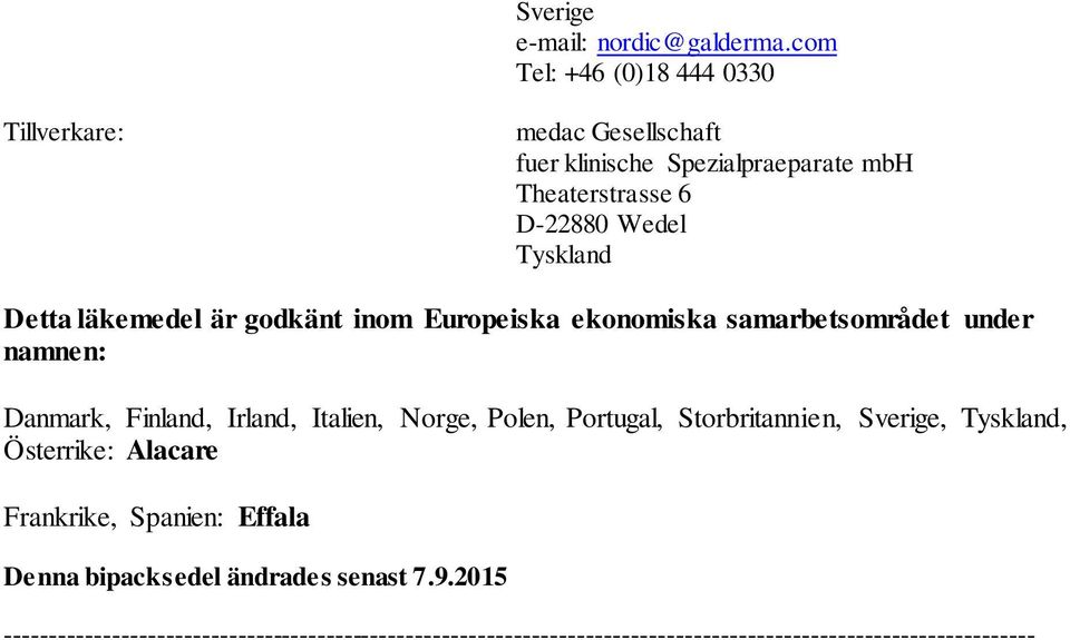 Detta läkemedel är godkänt inom Europeiska ekonomiska samarbetsområdet under namnen: Danmark, Finland, Irland, Italien, Norge, Polen,