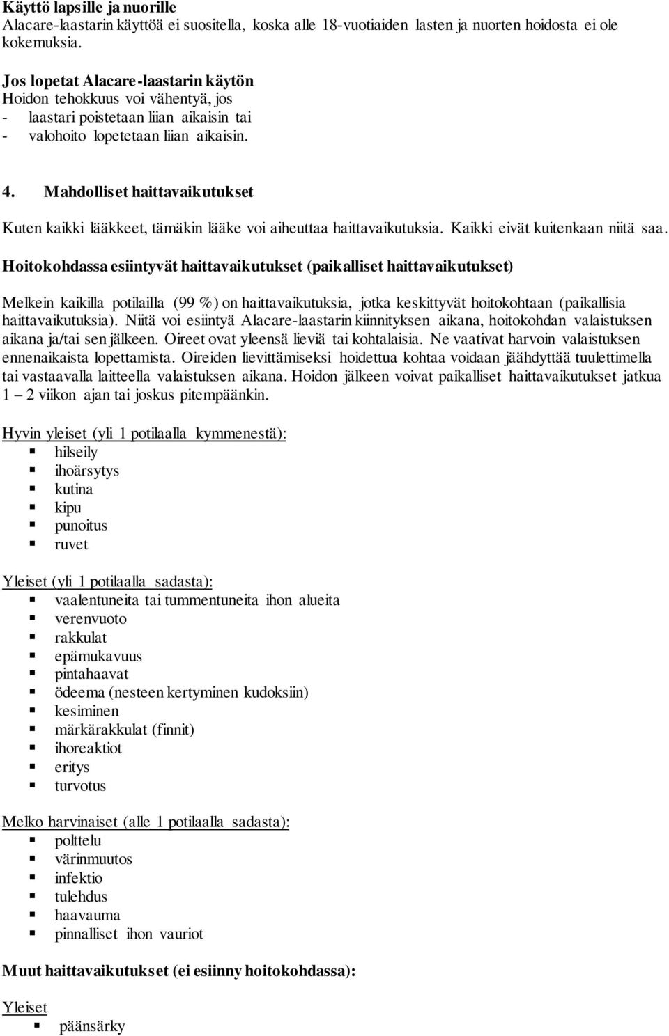 Mahdolliset haittavaikutukset Kuten kaikki lääkkeet, tämäkin lääke voi aiheuttaa haittavaikutuksia. Kaikki eivät kuitenkaan niitä saa.