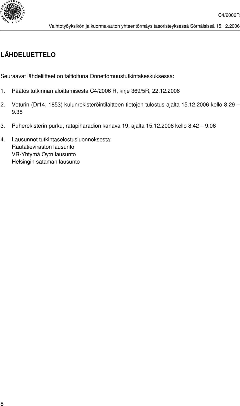 Veturin (Dr14, 1853) kulunrekisteröintilaitteen tietojen tulostus ajalta 15.12.2006 kello 8.29 9.38 3.