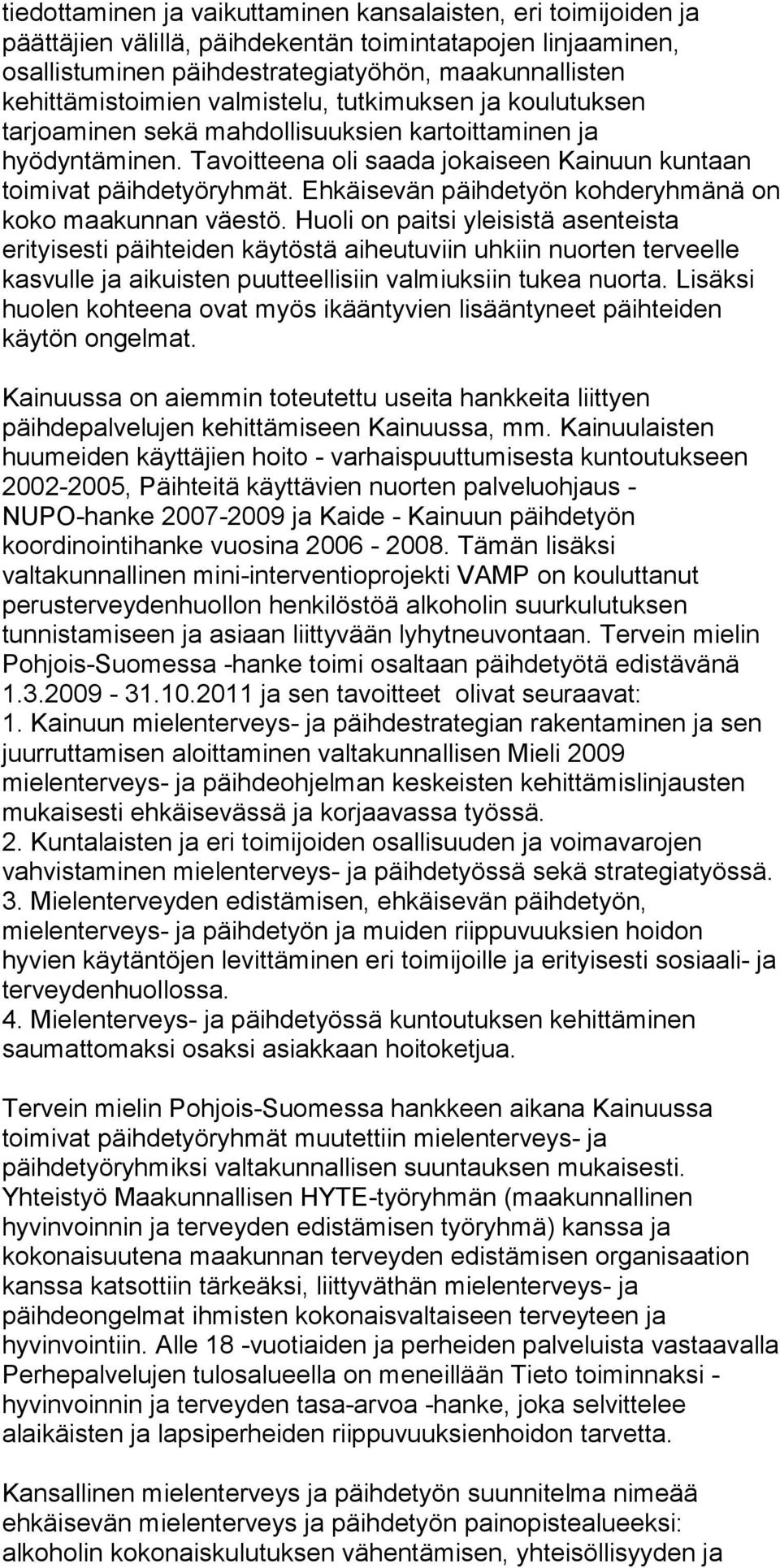 Ehkäisevän päihdetyön kohderyhmänä on koko maakunnan väestö.