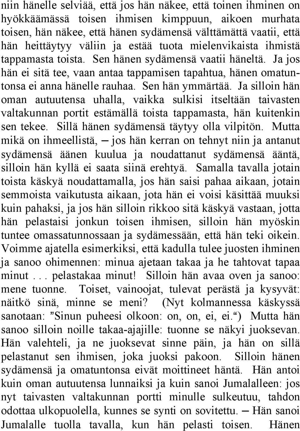 Sen hän ymmärtää. Ja silloin hän oman autuutensa uhalla, vaikka sulkisi itseltään taivasten valtakunnan portit estämällä toista tappamasta, hän kuitenkin sen tekee.