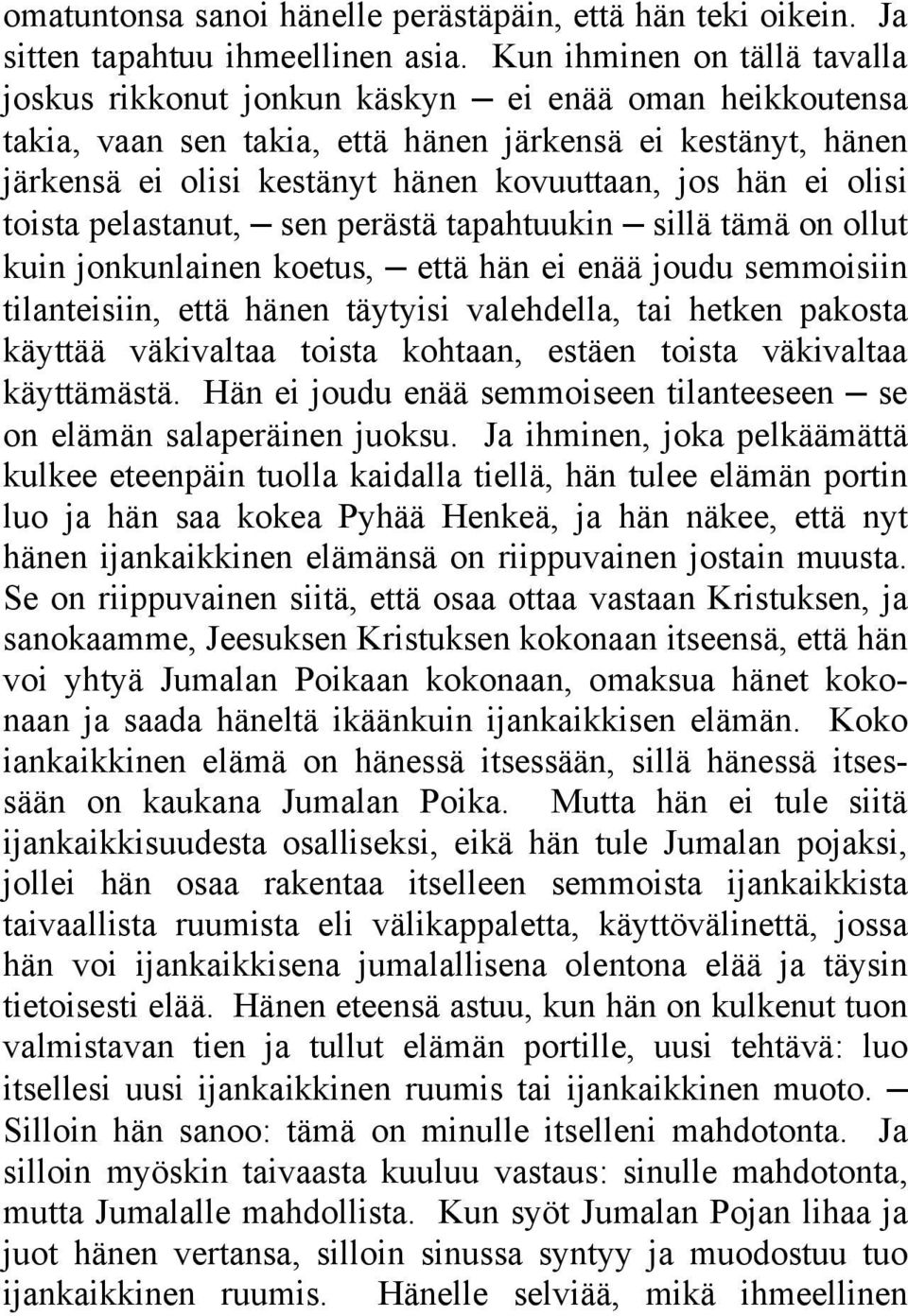 ei olisi toista pelastanut, sen perästä tapahtuukin sillä tämä on ollut kuin jonkunlainen koetus, että hän ei enää joudu semmoisiin tilanteisiin, että hänen täytyisi valehdella, tai hetken pakosta