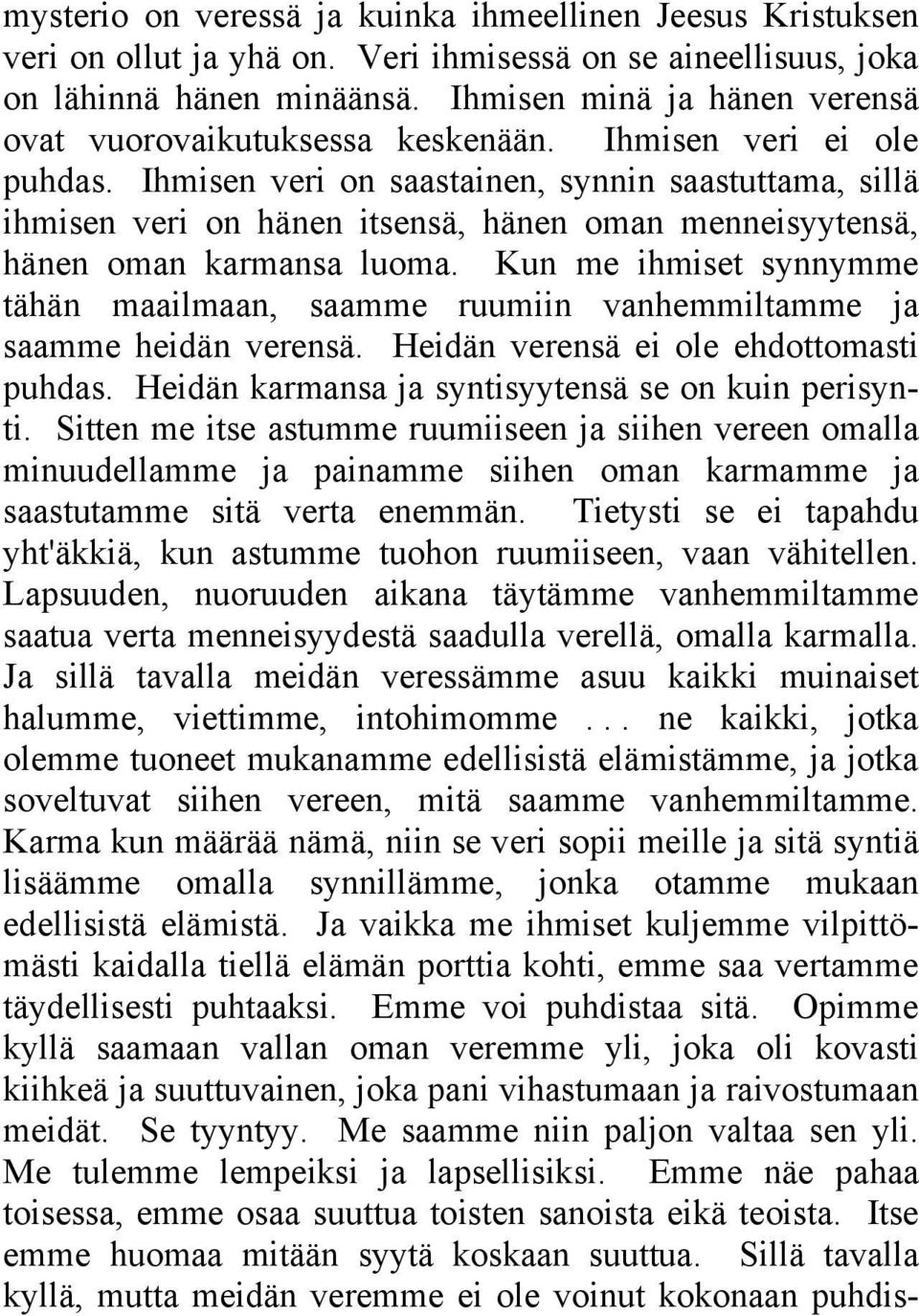 Ihmisen veri on saastainen, synnin saastuttama, sillä ihmisen veri on hänen itsensä, hänen oman menneisyytensä, hänen oman karmansa luoma.
