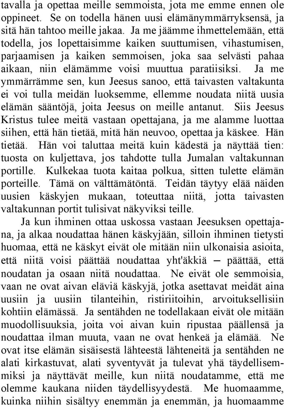 Ja me ymmärrämme sen, kun Jeesus sanoo, että taivasten valtakunta ei voi tulla meidän luoksemme, ellemme noudata niitä uusia elämän sääntöjä, joita Jeesus on meille antanut.