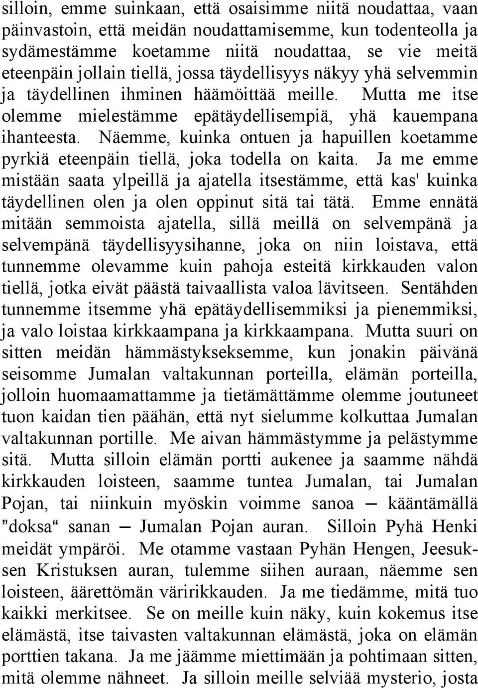 Näemme, kuinka ontuen ja hapuillen koetamme pyrkiä eteenpäin tiellä, joka todella on kaita.