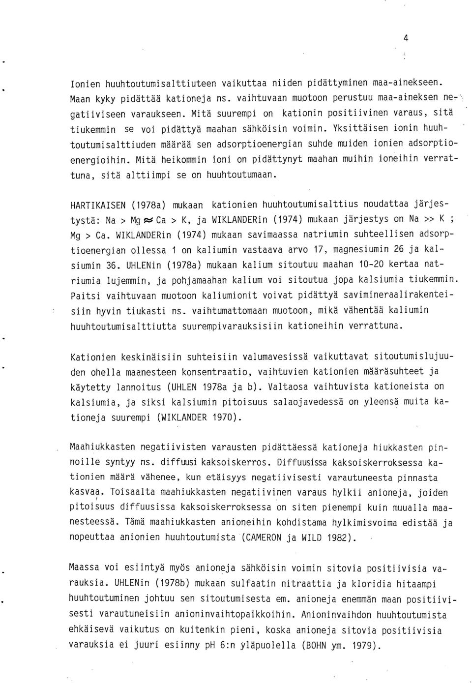 Yksittäisen ionin huuhtoutumisalttiuden määrää sen adsorptioenergian suhde muiden ionien adsorptioenergioihin.