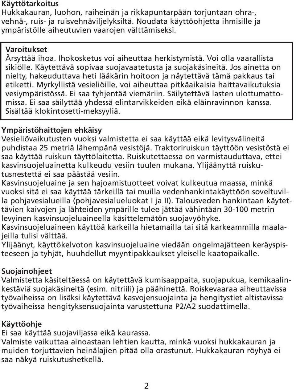 Käytettävä sopivaa suojavaatetusta ja suojakäsineitä. Jos ainetta on nielty, hakeuduttava heti lääkärin hoitoon ja näytettävä tämä pakkaus tai etiketti.