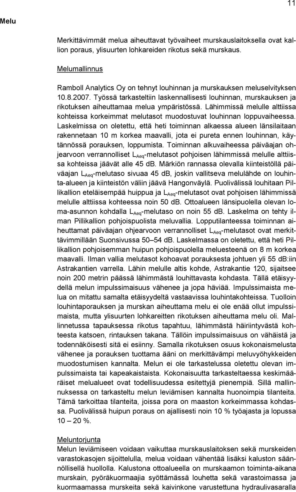 Työssä tarkasteltiin laskennallisesti louhinnan, murskauksen ja rikotuksen aiheuttamaa melua ympäristössä.