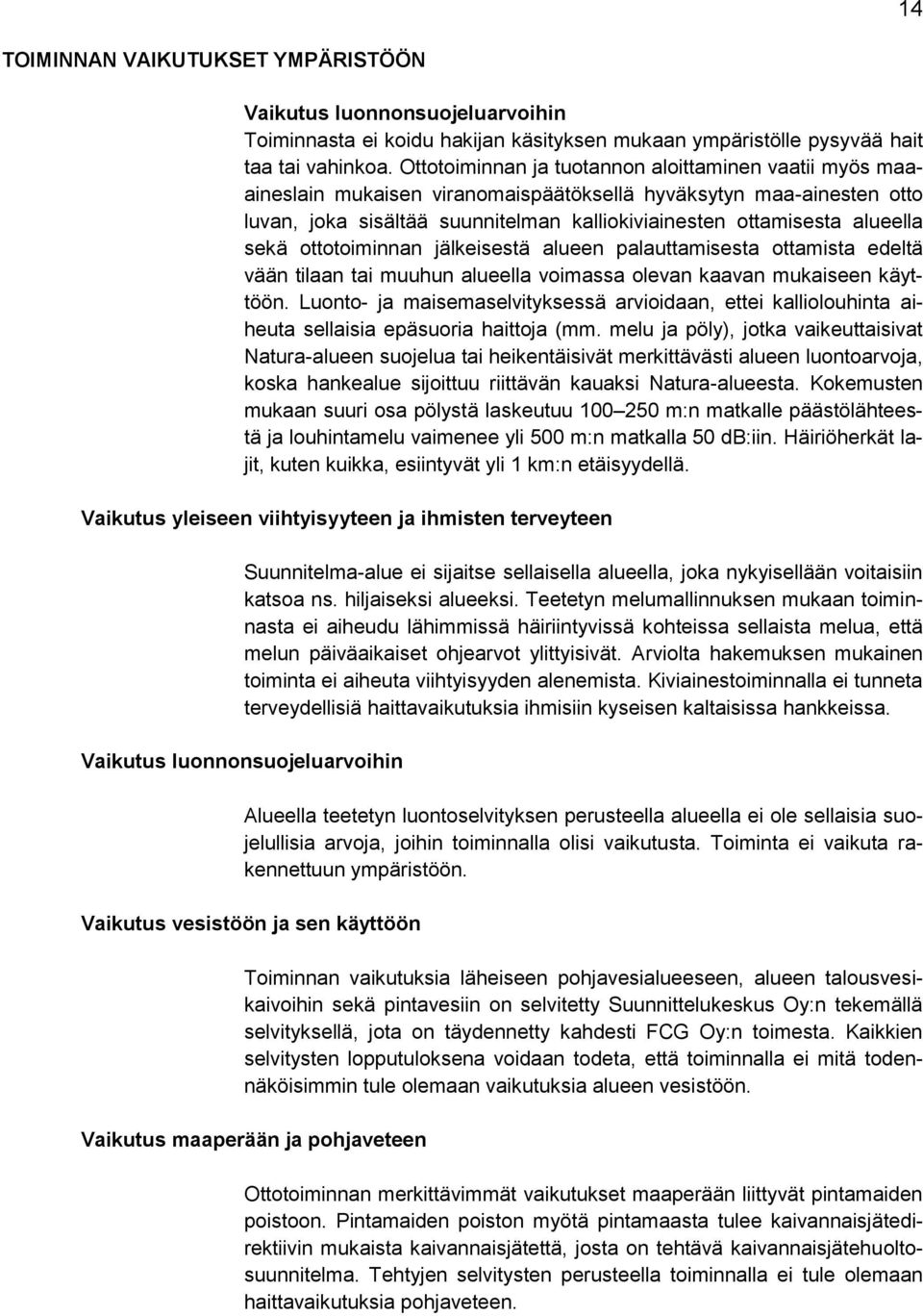 sekä ottotoiminnan jälkeisestä alueen palauttamisesta ottamista edeltä vään tilaan tai muuhun alueella voimassa olevan kaavan mukaiseen käyttöön.