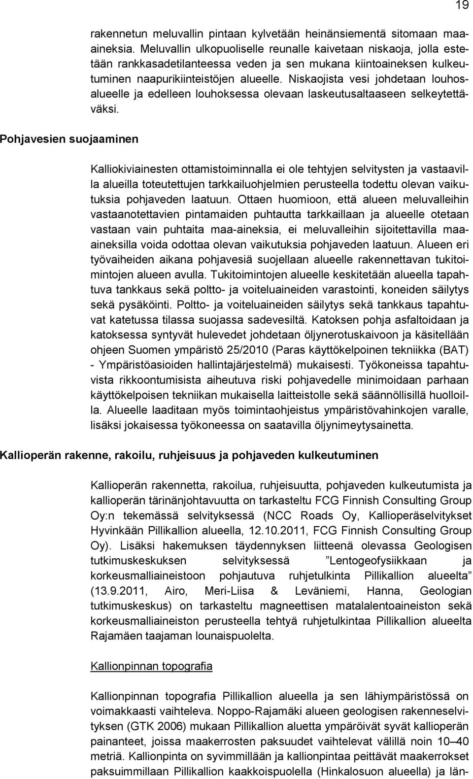 Niskaojista vesi johdetaan louhosalueelle ja edelleen louhoksessa olevaan laskeutusaltaaseen selkeytettäväksi.