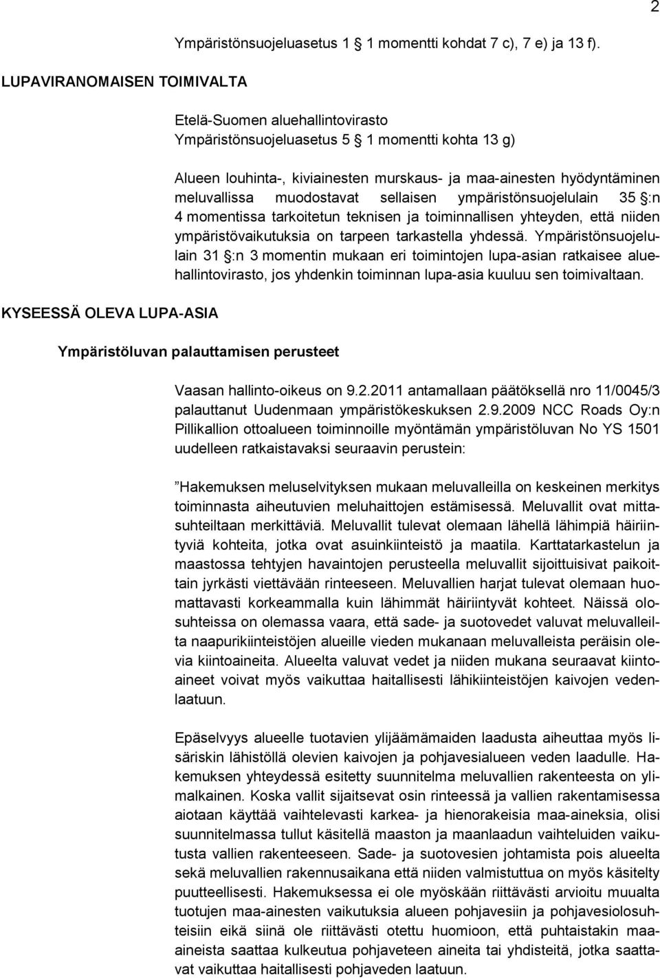 ympäristönsuojelulain 35 :n 4 momentissa tarkoitetun teknisen ja toiminnallisen yhteyden, että niiden ympäristövaikutuksia on tarpeen tarkastella yhdessä.