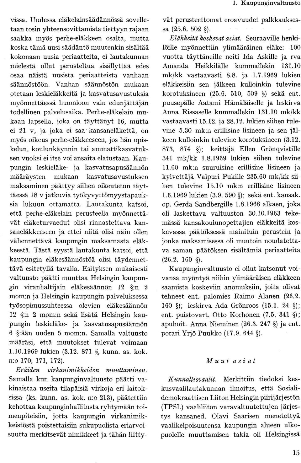 lautakunnan mielestä ollut perusteltua sisällyttää edes osaa näistä uusista periaatteista vanhaan säännöstöön.