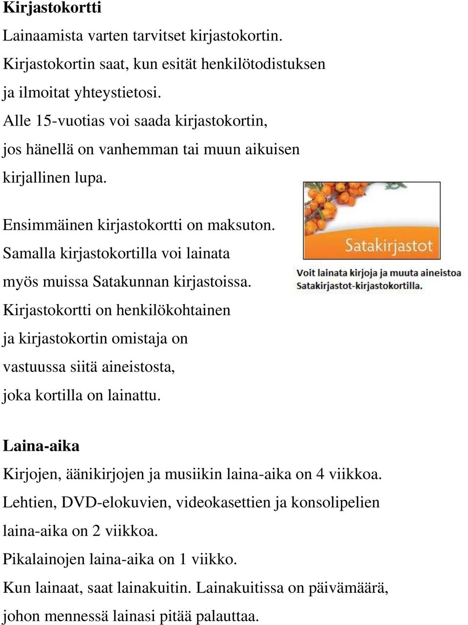 Samalla kirjastokortilla voi lainata myös muissa Satakunnan kirjastoissa.