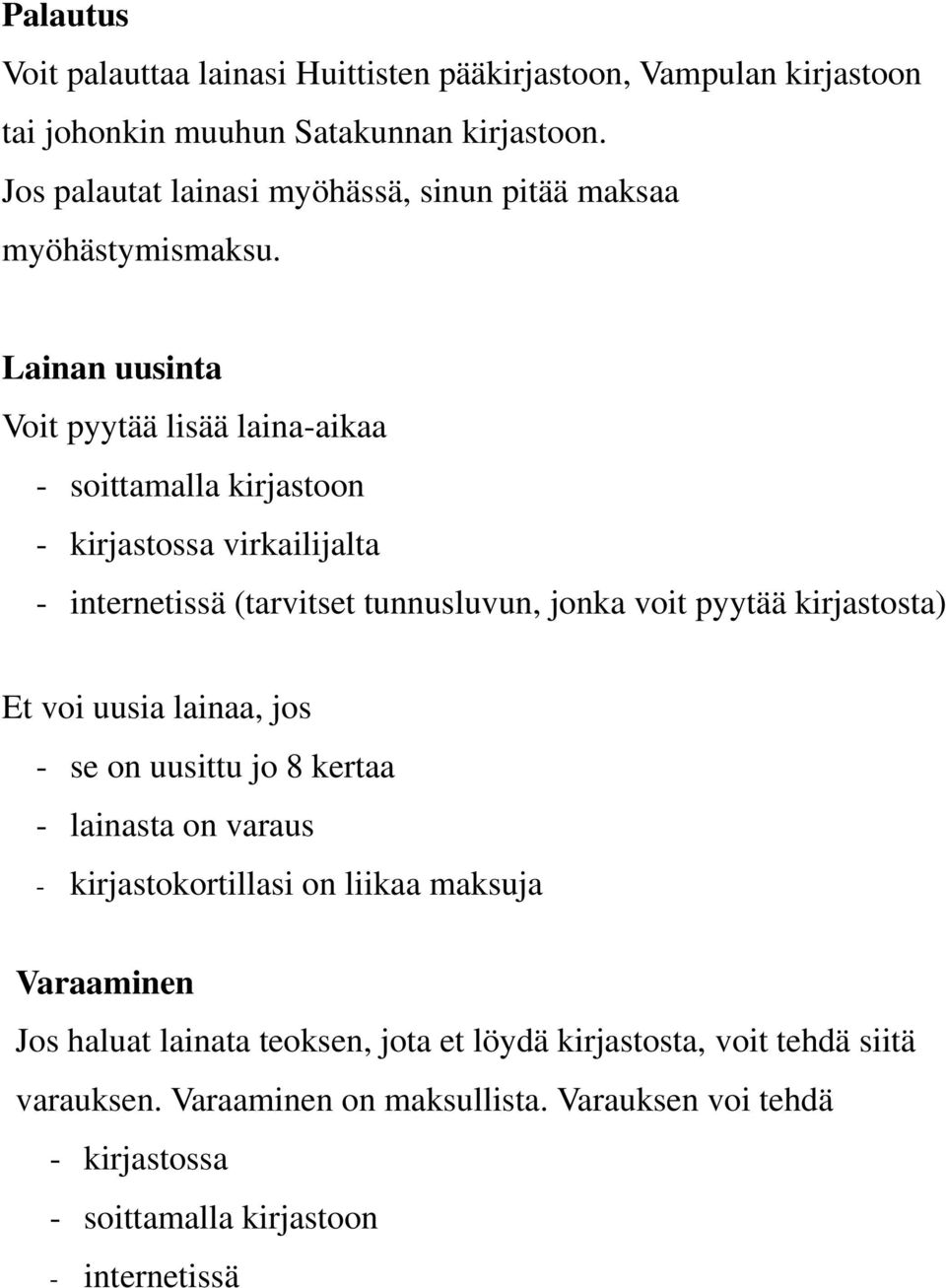 Lainan uusinta Voit pyytää lisää laina-aikaa - soittamalla kirjastoon - kirjastossa virkailijalta - internetissä (tarvitset tunnusluvun, jonka voit pyytää