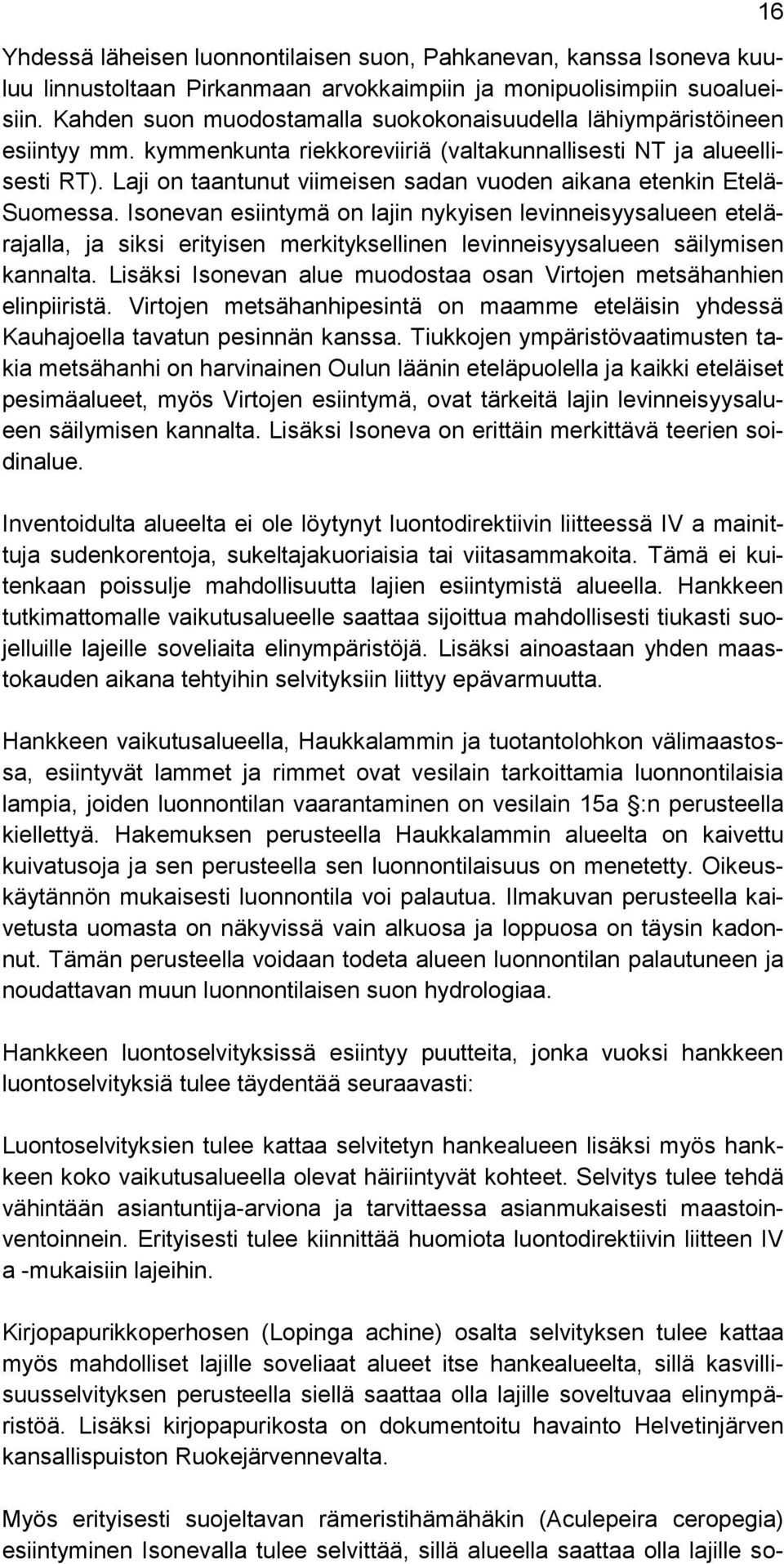 Laji on taantunut viimeisen sadan vuoden aikana etenkin Etelä- Suomessa.