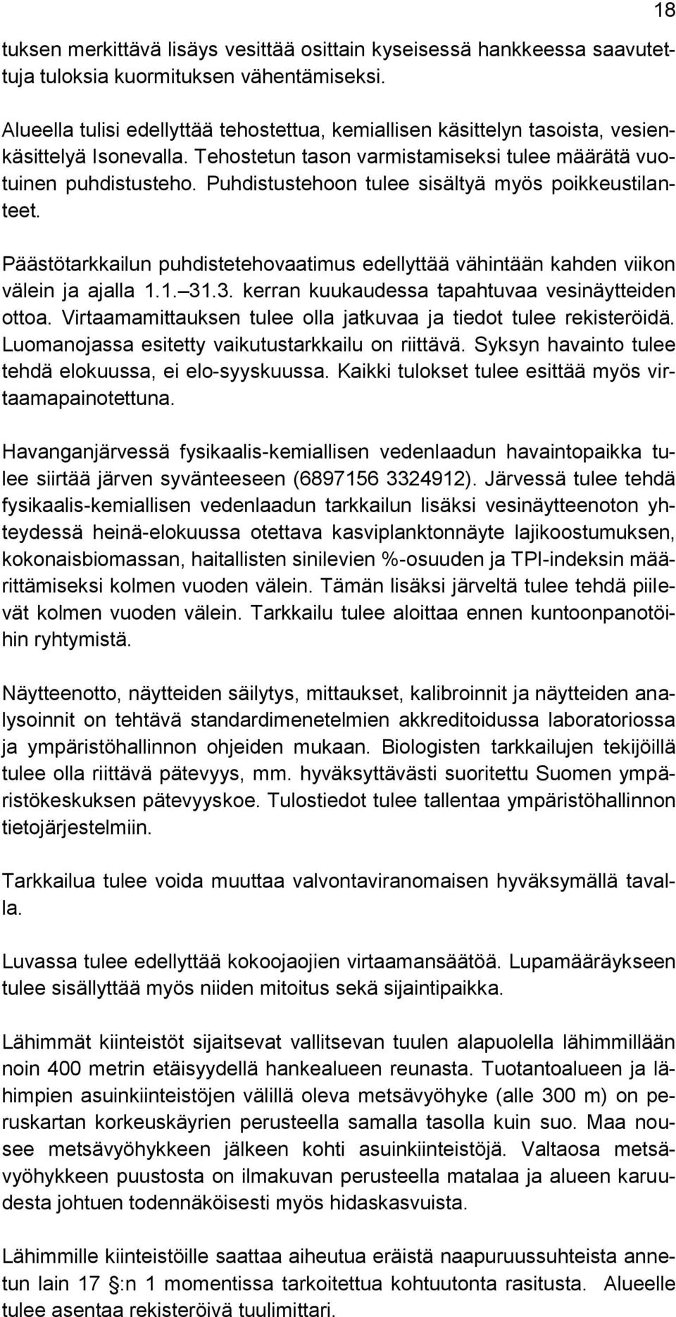 Puhdistustehoon tulee sisältyä myös poikkeustilanteet. Päästötarkkailun puhdistetehovaatimus edellyttää vähintään kahden viikon välein ja ajalla 1.1. 31