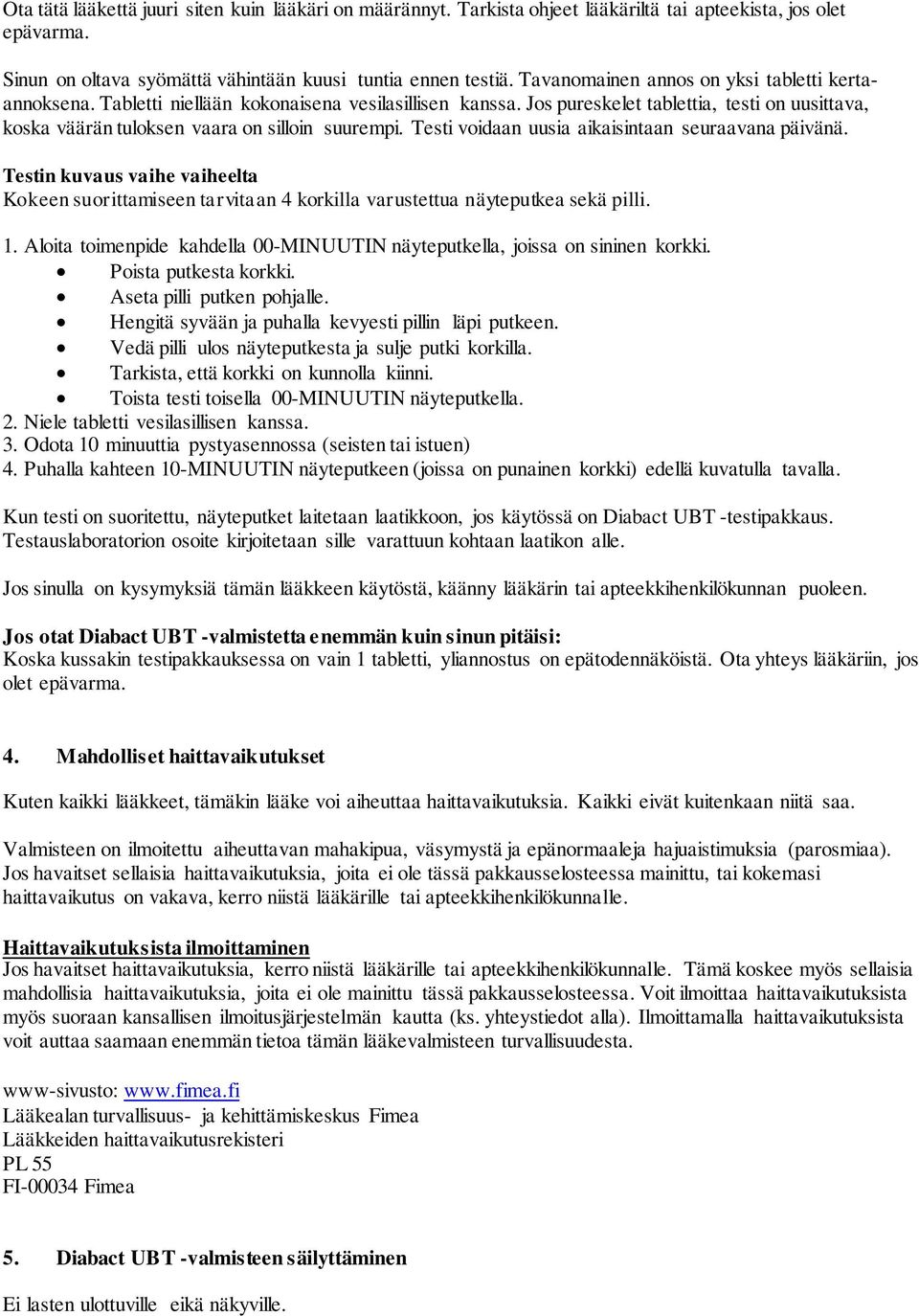 Testi voidaan uusia aikaisintaan seuraavana päivänä. Testin kuvaus vaihe vaiheelta Kokeen suorittamiseen tarvitaan 4 korkilla varustettua näyteputkea sekä pilli. 1.