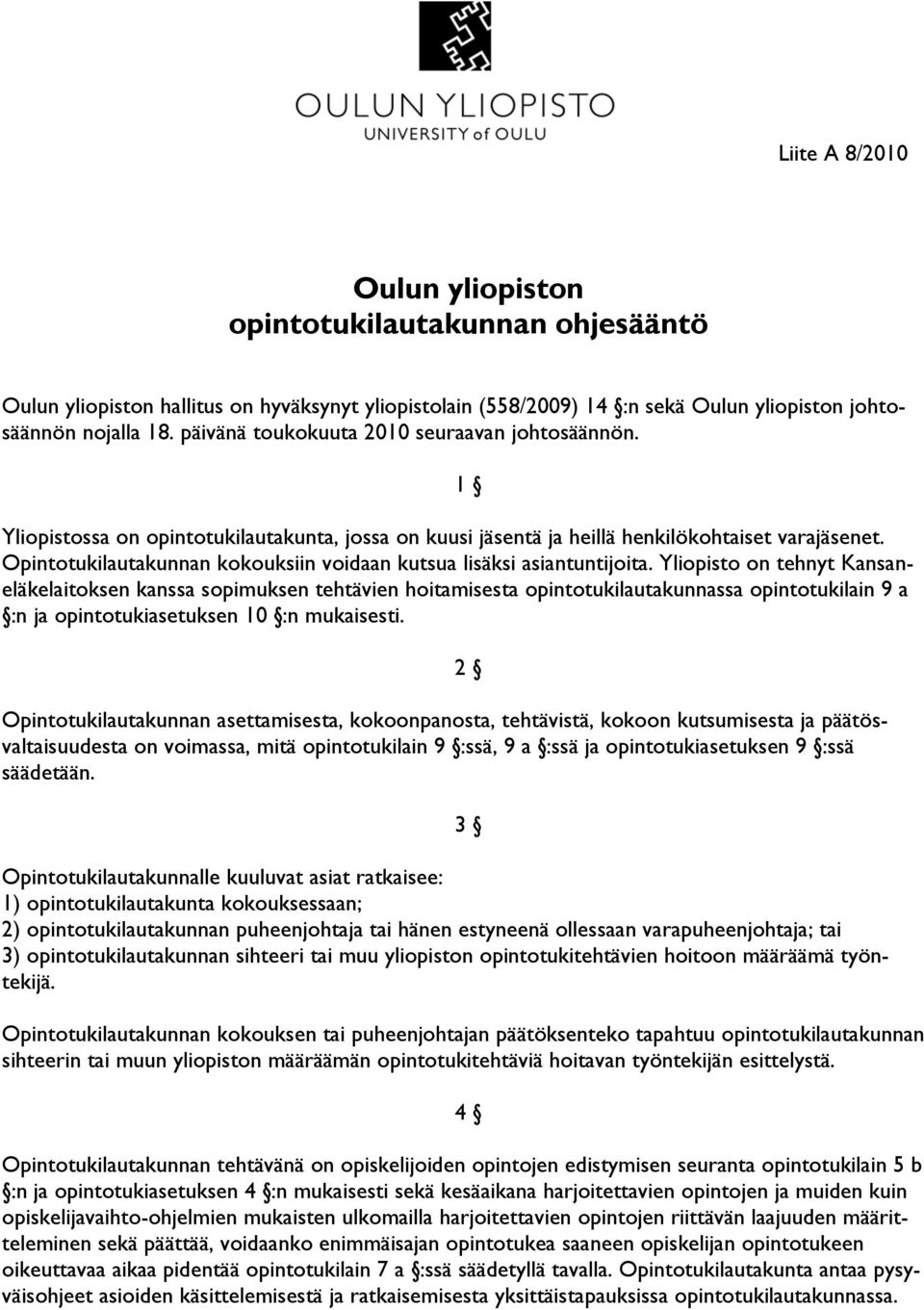 Opintotukilautakunnan kokouksiin voidaan kutsua lisäksi asiantuntijoita.