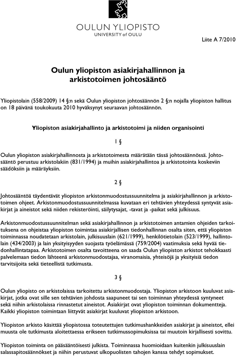 Yliopiston asiakirjahallinto ja arkistotoimi ja niiden organisointi Oulun yliopiston asiakirjahallinnosta ja arkistotoimesta määrätään tässä johtosäännössä.