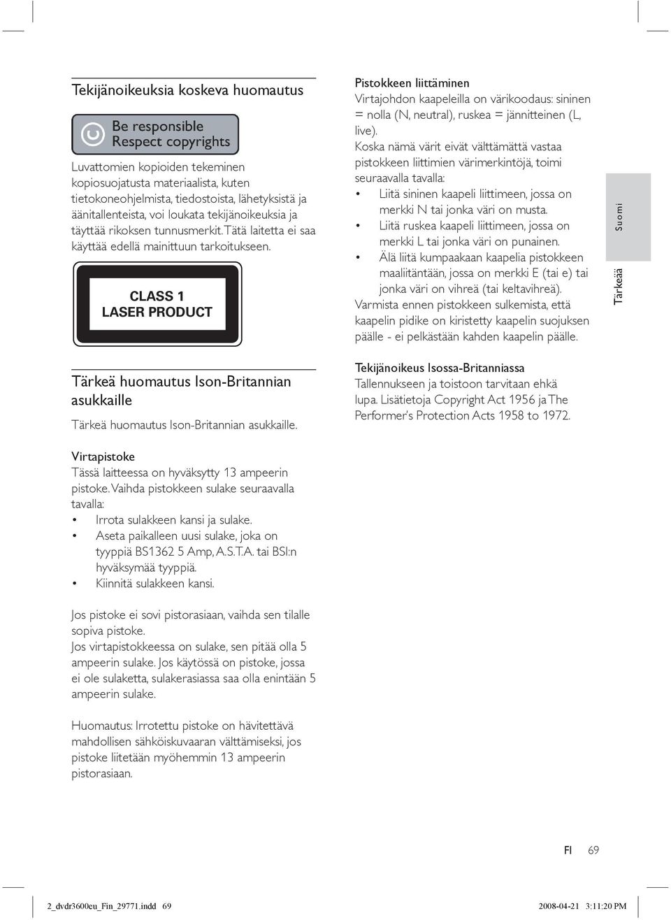 CLASS 1 LASER PRODUCT Tärkeä huomautus Ison-Britannian asukkaille Tärkeä huomautus Ison-Britannian asukkaille. Virtapistoke Tässä laitteessa on hyväksytty 13 ampeerin pistoke.