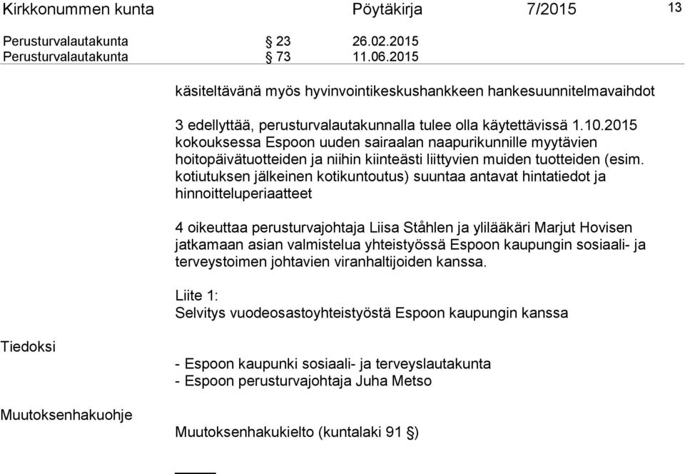 2015 kokouksessa Espoon uuden sairaalan naapurikunnille myytävien hoitopäivätuotteiden ja niihin kiinteästi liittyvien muiden tuotteiden (esim.