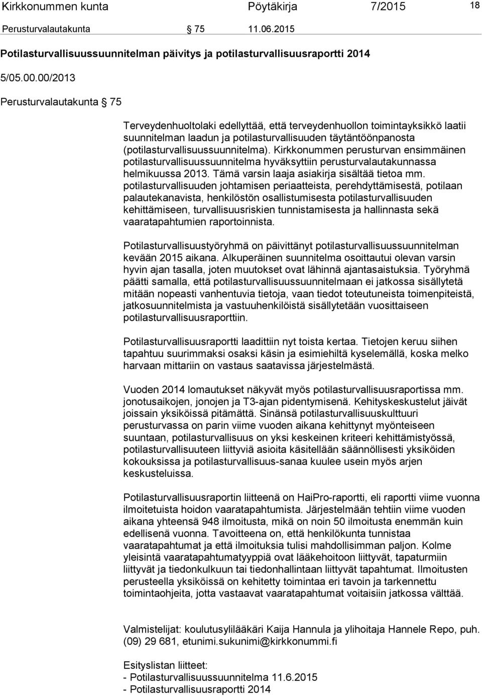 (potilasturvallisuussuunnitelma). Kirkkonummen perusturvan ensimmäinen potilasturvallisuussuunnitelma hyväksyttiin perusturvalautakunnassa helmikuussa 2013.