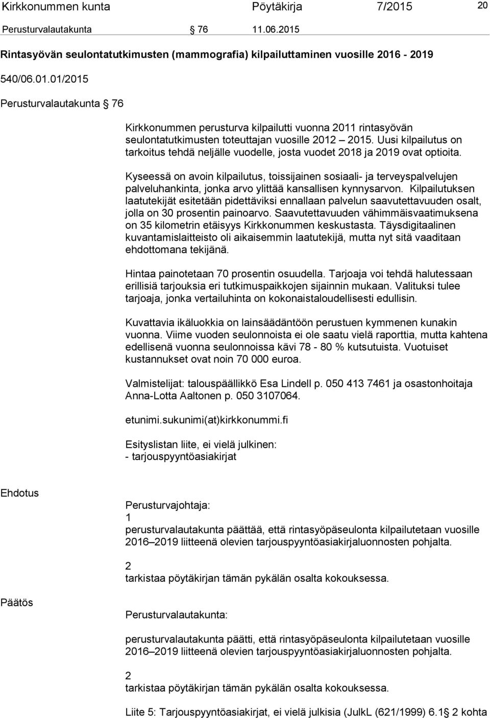 Kyseessä on avoin kilpailutus, toissijainen sosiaali- ja terveyspalvelujen palveluhankinta, jonka arvo ylittää kansallisen kynnysarvon.